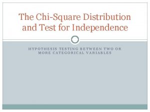 The ChiSquare Distribution and Test for Independence HYPOTHESIS