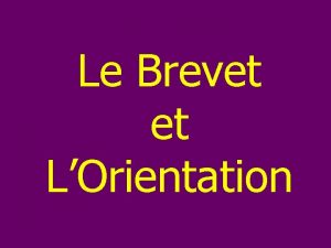 Le Brevet et LOrientation Le DNB Diplme national