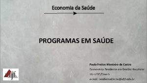 Economia da Sade PROGRAMAS EM SADE Paula Freitas