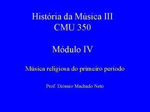 Histria da Msica III CMU 350 Mdulo IV
