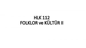 HLK 112 FOLKLOR ve KLTR II RTEL SINIFLAMALARI