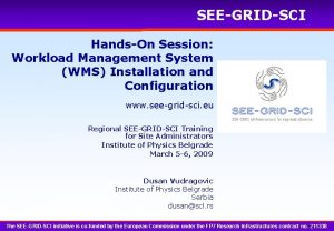 SEEGRIDSCI HandsOn Session Workload Management System WMS Installation