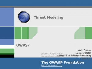 Threat Modeling OWASP John Steven Copyright The OWASP