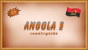 07 ANGOLA 2 ANGOLA Angola is a country