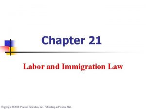 Chapter 21 Labor and Immigration Law Copyright 2010