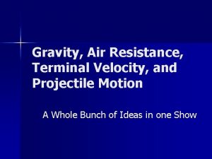 Gravity Air Resistance Terminal Velocity and Projectile Motion