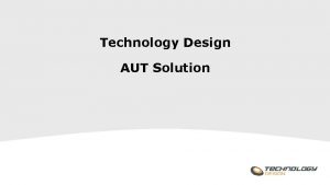 Technology Design AUT Solution Overview Application Solution Technology