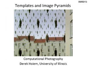 Templates and Image Pyramids Computational Photography Derek Hoiem