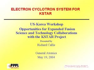 ELECTRON CYCLOTRON SYSTEM FOR KSTAR USKorea Workshop Opportunities