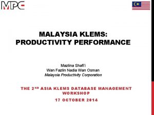 MALAYSIA KLEMS PRODUCTIVITY PERFORMANCE Mazlina Shafii Wan Fazlin