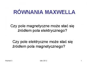 RWNANIA MAXWELLA Czy pole magnetyczne moe sta si