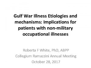 Gulf War Illness Etiologies and mechanisms Implications for