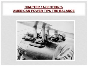 CHAPTER 11 SECTION 2 AMERICAN POWER TIPS THE