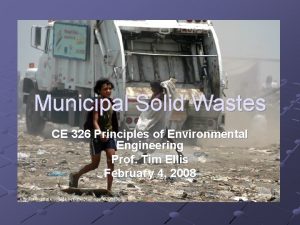 Municipal Solid Wastes CE 326 Principles of Environmental