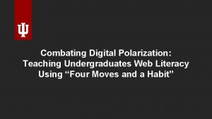 Combating Digital Polarization Teaching Undergraduates Web Literacy Using