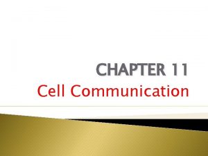 CHAPTER 11 Cell Communication Cellular Messaging Celltocell communication