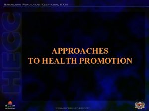 APPROACHES TO HEALTH PROMOTION Approaches to Health Promotion