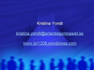 Kristina Yondt kristina yondtarlandagymnasiet se www lpl 1208