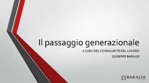 Il passaggio generazionale A CURA DEL CONSULENTE DEL