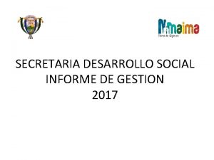 SECRETARIA DESARROLLO SOCIAL INFORME DE GESTION 2017 COORDINADORES