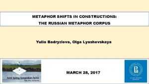 METAPHOR SHIFTS IN CONSTRUCTIONS THE RUSSIAN METAPHOR CORPUS