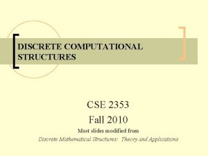 DISCRETE COMPUTATIONAL STRUCTURES CSE 2353 Fall 2010 Most