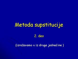 Metoda supstitucije 2 deo izraavamo x iz druge