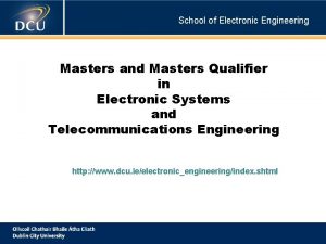 School of Electronic Engineering Masters and Masters Qualifier
