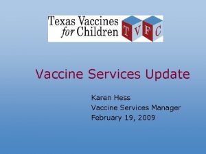 Vaccine Services Update Karen Hess Vaccine Services Manager