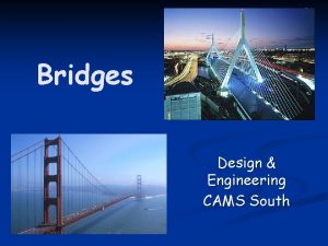 Bridges Design Engineering CAMS South Some Uses of