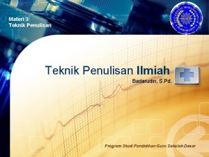 LOGO Materi 3 Teknik Penulisan Ilmiah Badarudin S