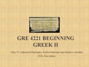 GRE 4221 BEGINNING GREEK II Class VI Adjectival