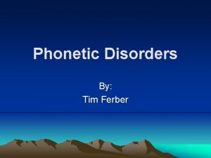 Phonetic Disorders By Tim Ferber Definition An inability