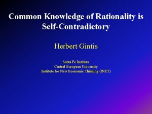 Common Knowledge of Rationality is SelfContradictory Herbert Gintis