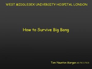 WEST MIDDLESEX UNIVERSITY HOSPITAL LONDON How to Survive