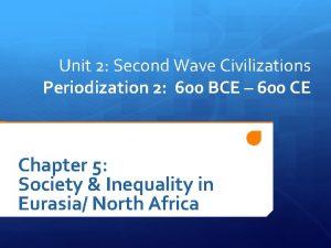 Unit 2 Second Wave Civilizations Periodization 2 600