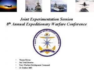 Joint Experimentation Session 8 th Annual Expeditionary Warfare