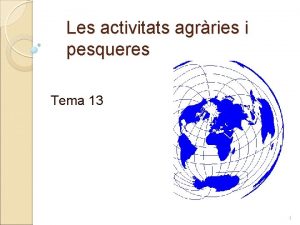 Les activitats agrries i pesqueres Tema 13 1