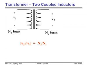 Transformer Two Coupled Inductors v 1 v 2