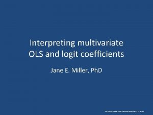 Interpreting multivariate OLS and logit coefficients Jane E