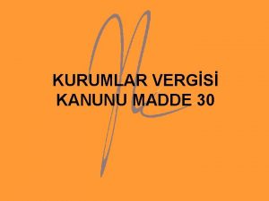 KURUMLAR VERGS KANUNU MADDE 30 Kanuni ve i