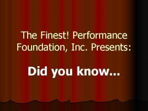 The Finest Performance Foundation Inc Presents Did you