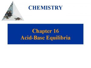 CHEMISTRY Chapter 16 AcidBase Equilibria Acids and Bases