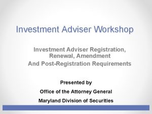 Investment Adviser Workshop Investment Adviser Registration Renewal Amendment