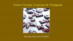 Trsor Occitan Le grenat de Perpignan Reportage propos