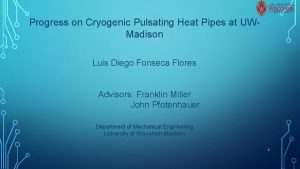 Progress on Cryogenic Pulsating Heat Pipes at UWMadison