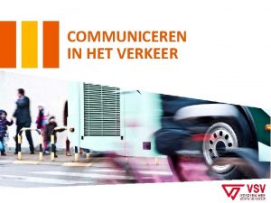 COMMUNICEREN IN HET VERKEER HET VERKEER COMMUNICEERT HET