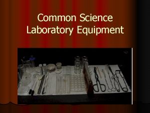 Common Science Laboratory Equipment Todays Mission l Follow