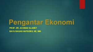 Pengantar Ekonomi PROF DR ACHMAD SLAMET BAYU BAGAS