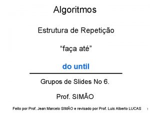 Algoritmos Estrutura de Repetio faa at do until